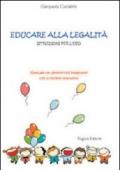 Educare alla legalità. Istruzioni per l'uso. Manuale per genitori ed insegnanti con proposte operative