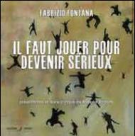 Il faut jouer pour devenir sérieux. Catalogo della mostra (Nizza, 15 marzo-14 aprile 2014). Ediz. multinazionale