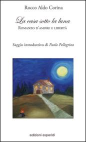 La casa sotto la luna. Romanzo d'amore e libertà