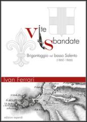 Vite sbandate. Brigantaggio nel basso Salento (1860-1866)