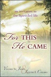 For this he came. An invitation to the spirit-led life