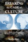 Breaking the cage of culture. How to walk in the kingdom's mindset to fulfill your destiny