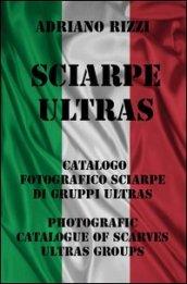 Sciarpe ultras. Ediz. illustrata