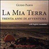 La mia terra. Trenta anni di avventura. Ediz. italiana e inglese