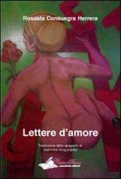 Lettere d'amore. Il sentimento universale dell'amore riassunto in testi di aperta dichiarazione ed emotività