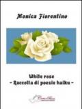 White rose. Raccolta di poesie haiku