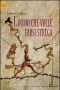 Uomo che volle farsi strega