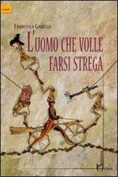 Uomo che volle farsi strega