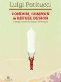 Condom, common & refuel design. Il design scatola del sogno e del bisogno. Ediz. a colori