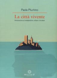 La città vivente. Introduzione al metabolismo urbano circolare