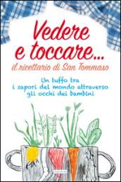 Vedere e toccare... il ricettario di San Tommaso. Un tuffo tra i sapori del mondo attraverso gli occhi dei bambini