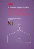 Il mobile significante. I luoghi dell'abito oggetti d'arredo per l'abbigliamento nello spazio domestico. Ediz. italiana e inglese