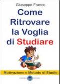 Come ritrovare la voglia di studiare. Motivazione e metodo di studio