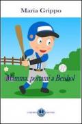 Mamma, portami a beisbol