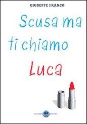 Scusa ma ti chiamo Luca