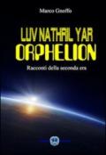 Luv Nathril Yar Orphelion. Racconti della seconda era