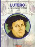 Lutero. Il «riformatore» eretico