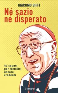 Né sazio né disperato. 41 spunti per cattolici ancora credenti