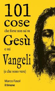 101 cose che forse non sai su Gesù e sui Vangeli (e che sono vere)