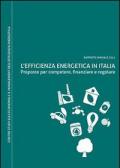 L' efficienza energetica in Italia. Proposte per competere, finanziare e regolare