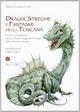 Draghi streghe e fantasmi della Toscana Creature immaginarie, spettri, diavoli, leggende di magia della tradizione Toscana
