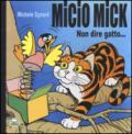 Micio Mick. Non dire gatto...