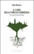 Il fiore della foresta sommersa. Tre racconti scritti sull'acqua