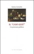 Il caso di Gesù. Un processo politico