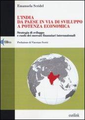 L'India: da paese in via di sviluppo a potenza economica. Strategia di sviluppo e ruolo dei mercati finanziari internazionali