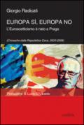 Europa sì, Europa no. L'euroscetticismo è nato a Praga (Cronache dalla Repubblica Ceca, 2003-2006)
