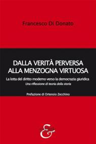 Dalla verità perversa alla menzogna virtuosa. La lotta del diritto moderno verso la democrazia giuridica. Una riflessione di teoria della storia