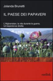 Il paese dei papaveri. L'Afghanistan, la vita durante la Guerra. Un'esperienza diretta