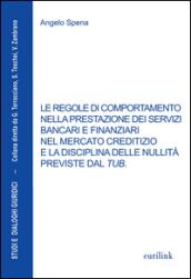Le regole di comportamento nella prestazione dei servizi bancari e finanziari nel mercato creditizio e la disciplina delle nullità previste dal TUB