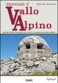 Esplorando il vallo alpino. Dalla Valle d'Aosta a Ventimiglia: come si viveva e si combatteva nelle opere fortificate