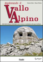 Esplorando il vallo alpino. Dalla Valle d'Aosta a Ventimiglia: come si viveva e si combatteva nelle opere fortificate