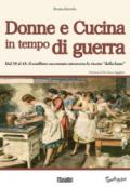 Donne e cucina in tempo di guerra. Dal '39 al '45: il conflitto raccontato attraverso le ricette 