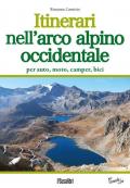 Itinerari nell'arco alpino occidentale. Per auto, moto, camper, bici