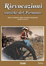 Rievocazioni storiche del Piemonte. Dietro l'obiettivo della macchina fotografica di Beppe Lachello. Ediz. illustrata