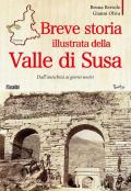 Breve storia illustrata della Valle di Susa. Dall'antichità ai giorni nostri