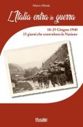 L' Italia entra in Guerra. 10-25 Giugno 1940. 15 giorni che sconvolsero la Nazione