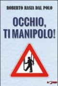 Occhio, ti manipolo! Come la comunicazione conduce la nostra vita