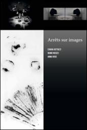 Arrets sur images. Chiara Bettazzi, Vanni Meozzi, Anna Rose