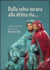 Dalla selva oscura alla dritta via... La Divina Commedia nelle opere di Romano Dini