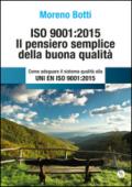 ISO 9001:2015. Il pensiero semplice della buona qualità. Come adeguare il sistema qualità alla UNI EN ISO 9001:2015