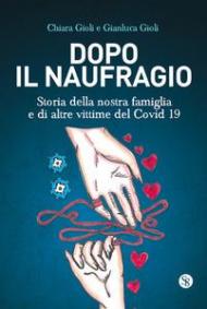 Dopo il naufragio. Storia della nostra famiglia e di altre vittime del Covid19