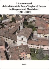 I trecento anni della beata vergine di Loreto in Borgosotto di Montichiari (1713-2013)