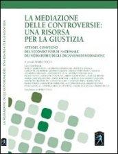 La mediazione delle controversie. Una risorsa per la giustizia. Atti del Convegno del 2° forum nazionale dei mediatori e degli organismi di mediazione