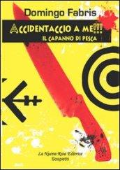 Accidentaccio a me!!! Il capanno di pesca