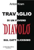 Travaglio di un povero diavolo sul cattolicesimo