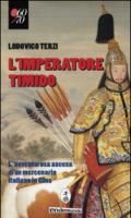 L'imperatore timido. L'avventurosa ascesa di un mercenario italiano in Cina